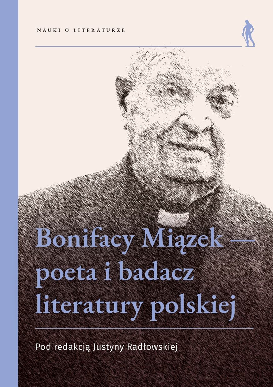 Bonifacy Miązek — poeta i badacz literatury polskiej - Justyna Radłowska - książka