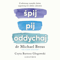 Śpij, pij i oddychaj. Codzienne nawyki, które zapewnią ci dobre zdrowie - Dr Michael Breus - audiobook