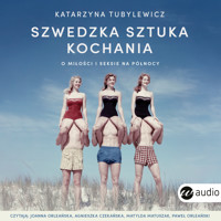Szwedzka sztuka kochania. O miłości i seksie na Północy - Katarzyna Tubylewicz - ebook + audiobook