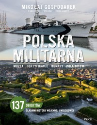 Polska militarna. Muzea, fortyfikacje, bunkry, pola bitew - Gospodarek Mikołaj - książka