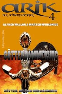Arik der Schwertkämpfer 4: Götterdämmerung - Marten Munsonius - ebook