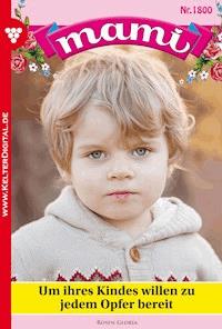Um ihres Kindes willen zu jedem Opfer bereit - Gloria Rosen - ebook