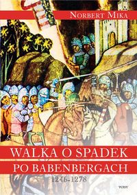 Walka o spadek po Babenbergach 1246-1278 - Mika Norbert - książka