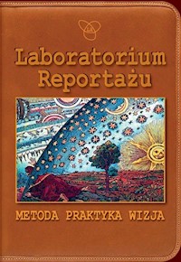 Laboratorium Reportażu Metoda praktyka wizja -  - książka