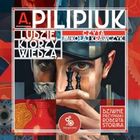 Ludzie, którzy wiedzą - Andrzej Pilipiuk - audiobook