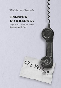 Telefon do Kuronia, czyli wspomnienie kilku grudniowych dni - Włodzimierz Fenrych - książka