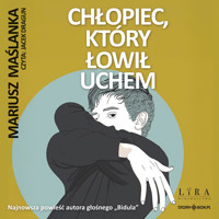 Chłopiec, który łowił uchem - Maślanka Mariusz - ebook + audiobook + książka