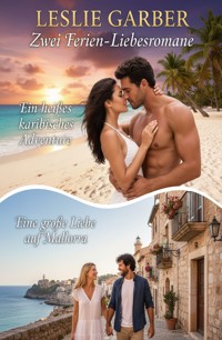 Zwei Ferien-Liebesromane: Ein heißes karibisches Abenteuer / Eine große Liebe auf Mallorca - Leslie Garber - ebook