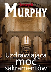 Uzdrawiająca moc sakramentów - Murphy Joseph - książka