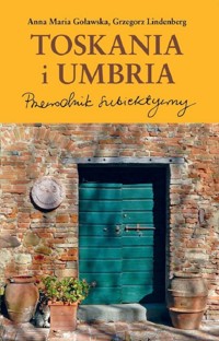 Toskania i Umbria Przewodnik subiektywny - Grzegorz Lindenberg - książka