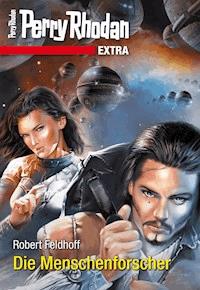 Perry Rhodan-Extra: Die Menschenforscher - Robert Feldhoff - ebook