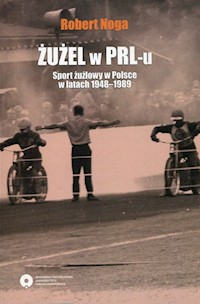 Żużel w PRL-u Sport żużlowy w Polsce w latach 1948-1989 - Noga Robert - książka