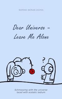 Dear Universe - Leave Me Alone - Raphael Monar Laluna - ebook