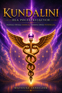 Kundalini dla początkujących – Poznaj swoją energię. Odkryj swój potencjał - Mateusz Janeczek - ebook