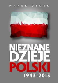 Nieznane Dzieje Polski 1943-2015 - Gędek Marek - książka