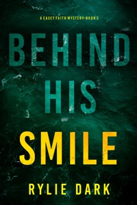 Behind His Smile (A Casey Faith Suspense Thriller—Book 2) - Rylie Dark - ebook