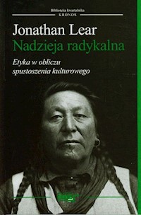 Nadzieja radykalna Etyka w obliczu spustoszenia kulturowego - Lear Jonathan - książka