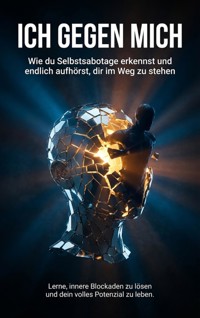 Ich gegen mich: Wie du Selbstsabotage erkennst und endlich aufhörst, dir im Weg zu stehen - Sabine Böhm - ebook