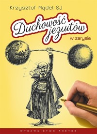 Duchowość jezuitów w zarysie czyli 85 słów św. Ignacego Loyoli w tyluż ilustracjach piórkiem Krzyszt - Mądel Krzysztof - książka