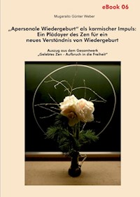 "Apersonale Wiedergeburt" als karmischer Impuls: Ein Plädoyer des Zen für ein neues Verständnis von Wiedergeburt - Mugaraito Günter Weber - ebook