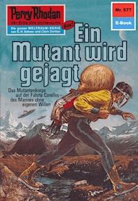 Perry Rhodan 577: Ein Mutant wird gejagt -  william voltz - ebook