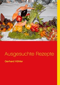 Ausgesuchte Rezepte - Gerhard Köhler - ebook