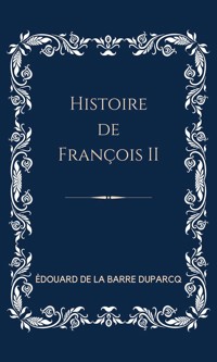 Histoire de François II - Édouard de La Barre-Duparcq - ebook