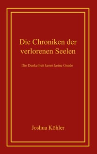 Die Chroniken der verlorenen Seelen - Joshua Köhler - ebook