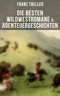 Die besten Wildwestromane & Abenteuergeschichten - Franz Treller - ebook