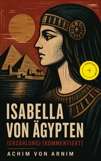 Isabella von Ägypten (Erzählung) (Kommentiert) - Achim von Arnim - ebook