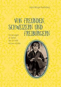 Von Freunden, Schweizern und Freiburgern - Ingrid Metzger-Buddenberg - ebook
