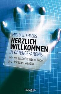 Herzlich willkommen im Datengefängnis - Michael Ehlers - ebook