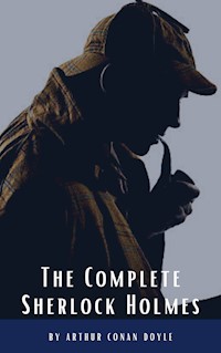 Arthur Conan Doyle: The Complete Sherlock Holmes - Arthur Conan Doyle - ebook