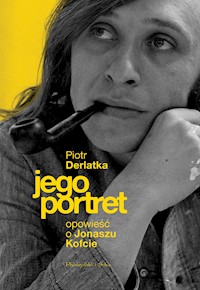 Jego portret. Opowieść o Jonaszu Kofcie - Piotr Derlatka - ebook