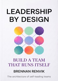 Leadership by Design - Brennan Renvik - ebook