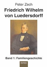 Friedrich Wilhelm von Luedersdorff (Band 1) - Peter Zech - ebook