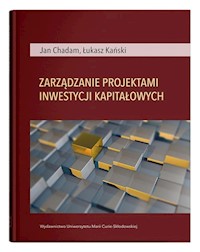 Zarządzanie projektami inwestycji kapitałowych - Chadam Jan, Kański Łukasz - książka