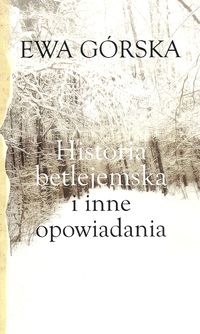 Historia betlejemska i inne opowiadania - Górska Ewa - książka