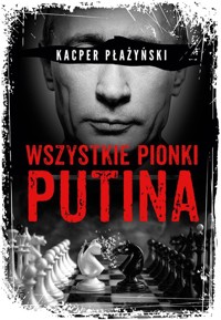 Wszystkie pionki Putina Rosyjski lobbing - Płażyński Kacper - książka