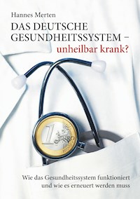 Das deutsche Gesundheitssystem - unheilbar krank? - Hannes Merten - ebook