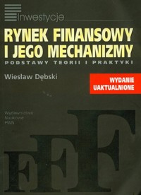 Rynek finansowy i jego mechanizmy Podstawy teorii i praktyki - Dębski Wiesław - książka