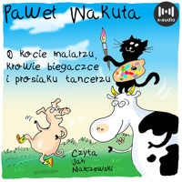 O kocie malarzu, krowie biegaczce i prosiaku tancerzu - Paweł Wakuła - audiobook + książka