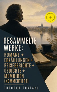 Gesammelte Werke: Romane + Erzählungen + Reiseberichte + Gedichte + Memoiren (Kommentiert) - Theodor  Fontane - ebook