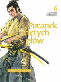 Poranek ściętych głów 6 - Koike Kazuo, Kojima Gōseki - książka