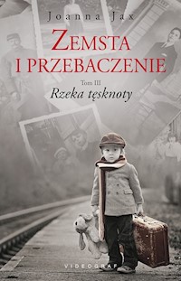 Zemsta i przebaczenie. Tom III. Rzeka tęsknoty - Joanna Jax - ebook