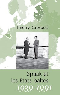 Spaak et les Etats baltes 1939-1991 - Thierry Grosbois - ebook
