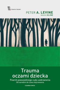 Trauma oczami dziecka - Levine Peter A., Kline Maggie - książka