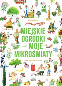 Miejskie ogródki - moje mikroświaty - Courgeon Remi - książka