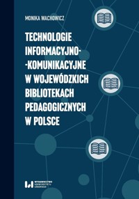 Technologie informacyjno-komunikacyjne w wojewódzkich bibliotekach pedagogicznych w Polsce - Wachowicz Monika - książka