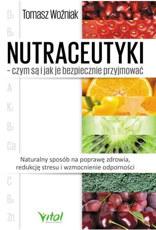 Nutraceutyki – czym są i jak je bezpiecznie przyjmować - Tomasz Woźniak - ebook + książka